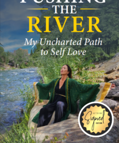 Pushing the River: My Uncharted Path to Self Love